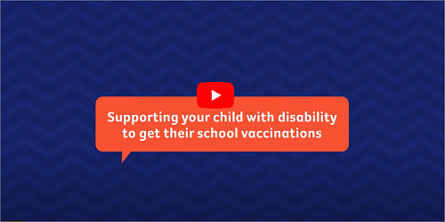 Supporting your child with disability to get their school vaccinations animation